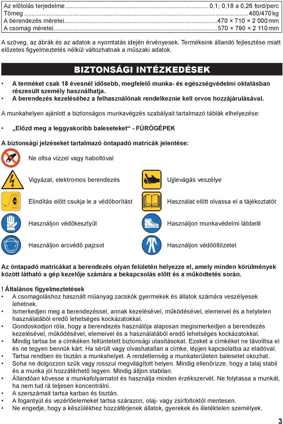 BIZTONSÁGI INTÉZKEDÉSEK A terméket csak 18 évesnél idősebb, megfelelő munka- és egészségvédelmi oktatásban részesült személy használhatja.