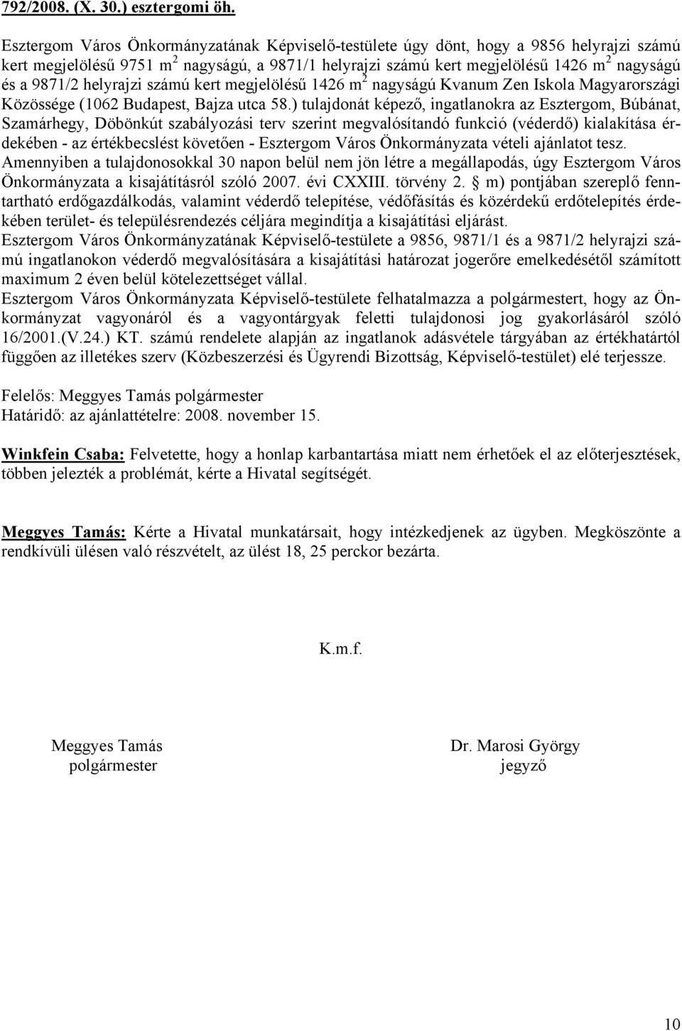 helyrajzi számú kert megjelölésű 1426 m 2 nagyságú Kvanum Zen Iskola Magyarországi Közössége (1062 Budapest, Bajza utca 58.