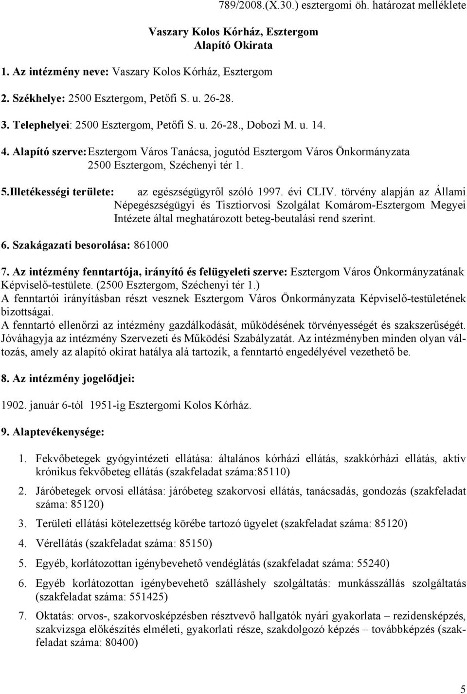 Illetékességi területe: az egészségügyről szóló 1997. évi CLIV.