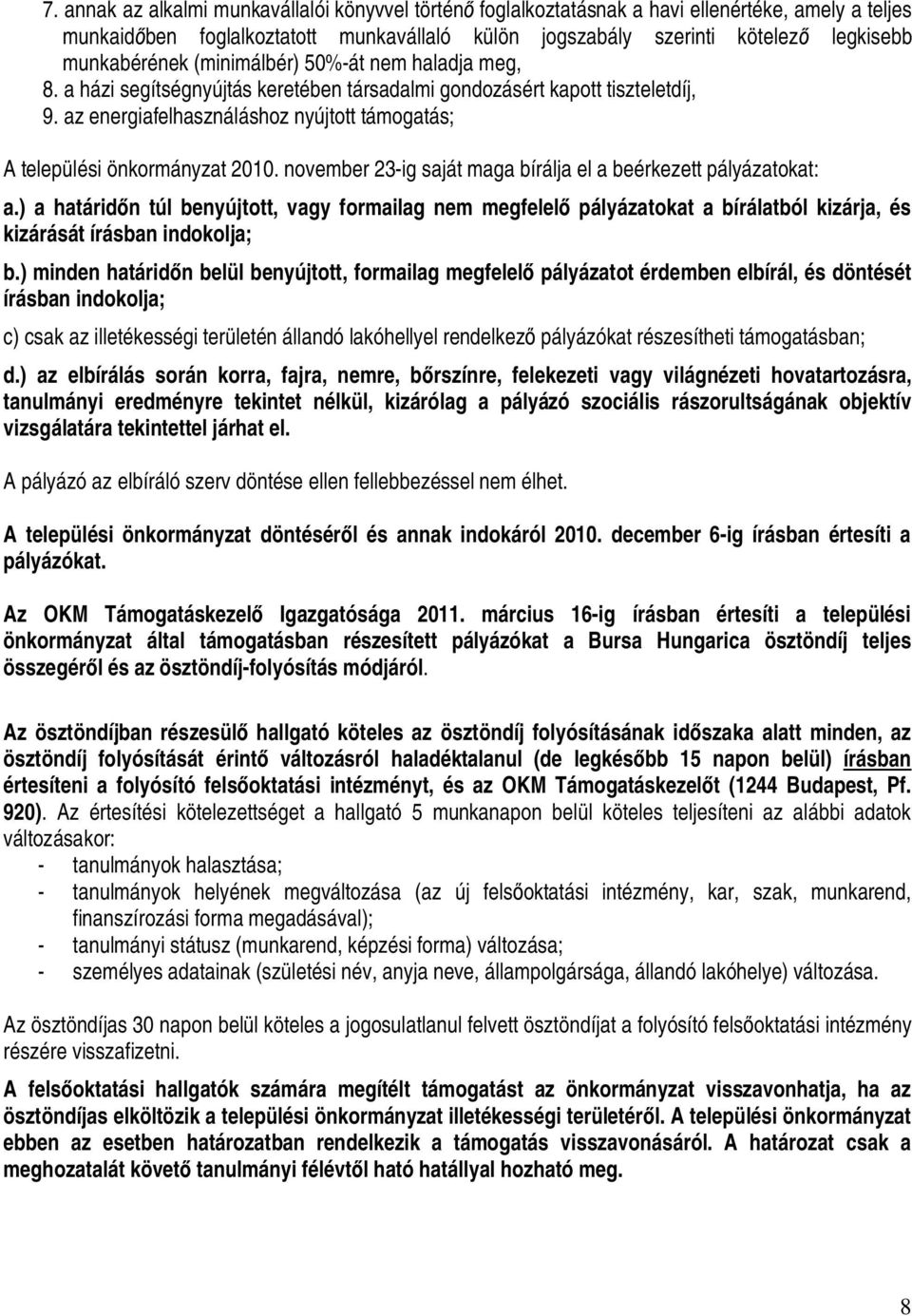 az energiafelhasználáshoz nyújtott támogatás; A települési önkormányzat 2010. november 23-ig saját maga bírálja el a beérkezett pályázatokat: a.