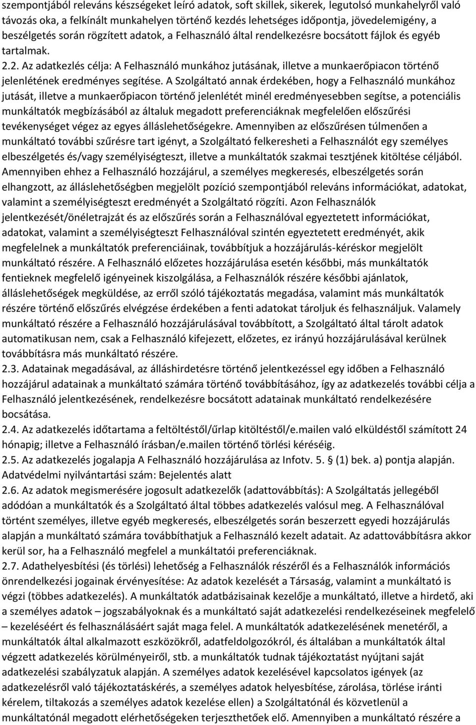 2. Az adatkezlés célja: A Felhasználó munkához jutásának, illetve a munkaerőpiacon történő jelenlétének eredményes segítése.