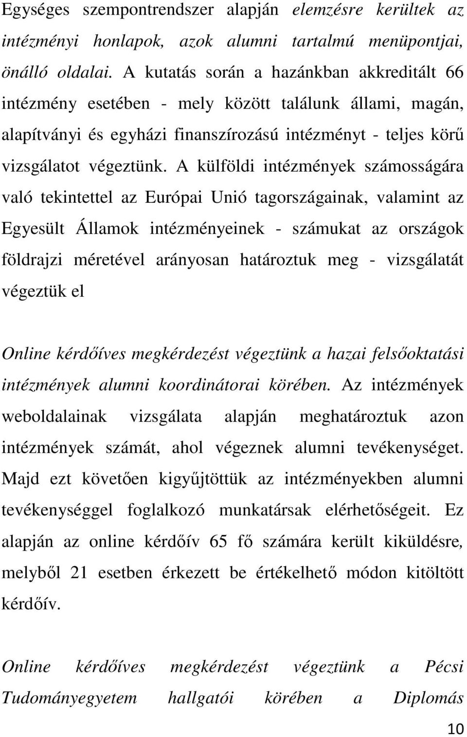 A külföldi intézmények számosságára való tekintettel az Európai Unió tagországainak, valamint az Egyesült Államok intézményeinek - számukat az országok földrajzi méretével arányosan határoztuk meg -