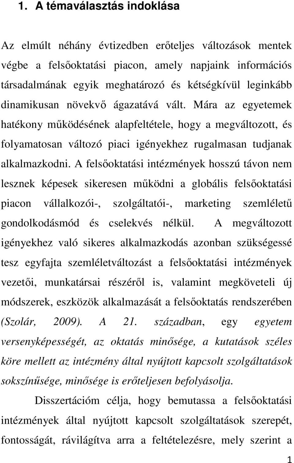 A felsőoktatási intézmények hosszú távon nem lesznek képesek sikeresen működni a globális felsőoktatási piacon vállalkozói-, szolgáltatói-, marketing szemléletű gondolkodásmód és cselekvés nélkül.