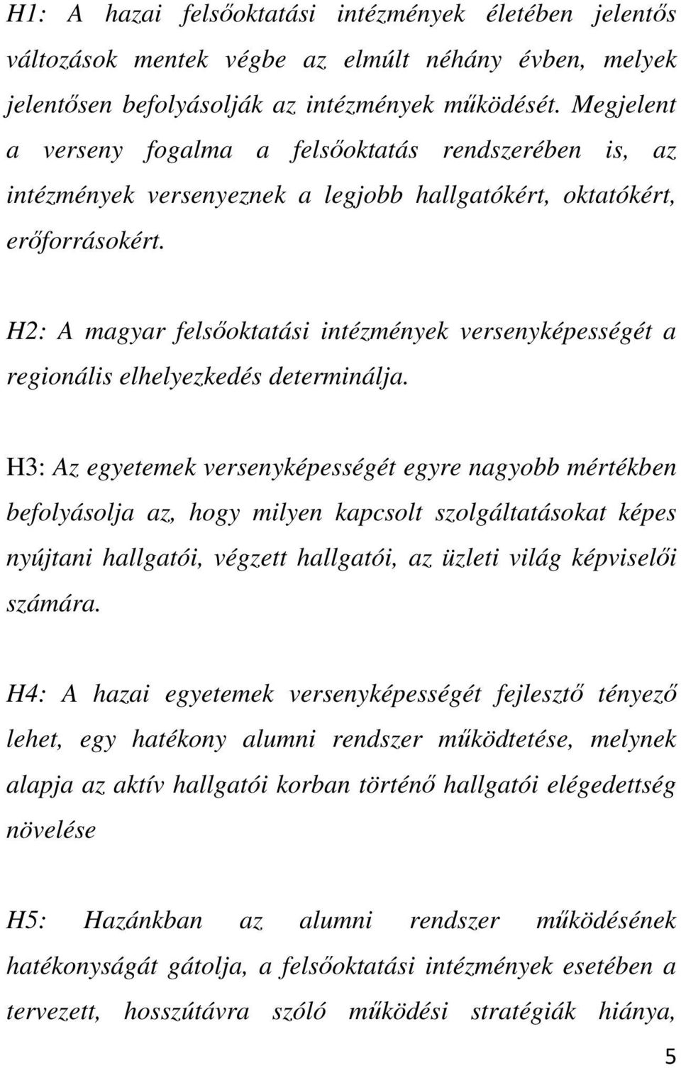 H2: A magyar felsőoktatási intézmények versenyképességét a regionális elhelyezkedés determinálja.