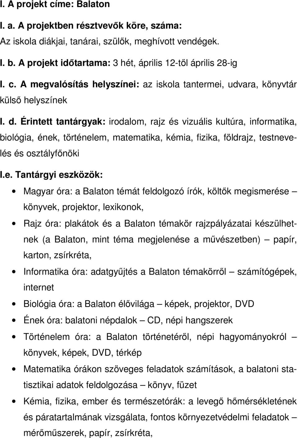 t tantárgyak: irodalom, rajz és vizuális kultúra, informatika, biológia, ének