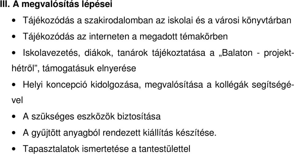 projekthétről, támogatásuk elnyerése Helyi koncepció kidolgozása, megvalósítása a kollégák segítségével A