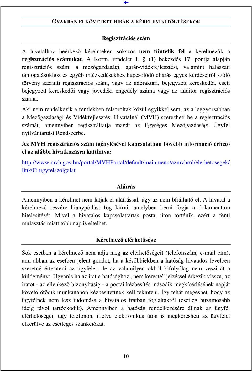 regisztrációs szám, vagy az adóraktári, bejegyzett kereskedői, eseti bejegyzett kereskedői vagy jövedéki engedély száma vagy az auditor regisztrációs száma.