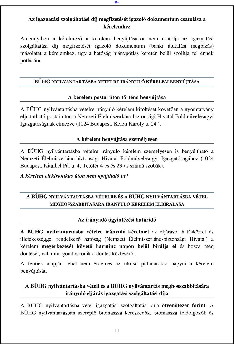 BÜHG NYILVÁNTARTÁSBA VÉTELRE IRÁNYULÓ KÉRELEM BENYÚJTÁSA A kérelem postai úton történő benyújtása A BÜHG nyilvántartásba vételre irányuló kérelem kitöltését követően a nyomtatvány eljuttatható postai