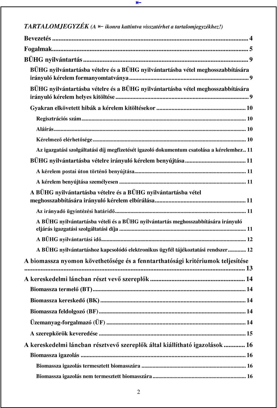 .. 9 BÜHG nyilvántartásba vételre és a BÜHG nyilvántartásba vétel meghosszabbítására irányuló kérelem helyes kitöltése... 9 Gyakran elkövetett hibák a kérelem kitöltésekor... 10 Regisztrációs szám.