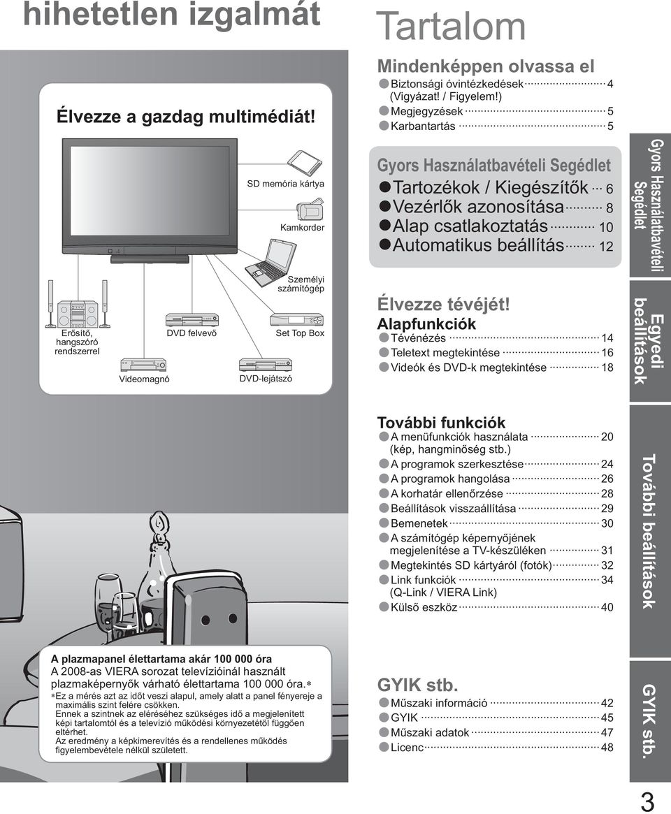 / Figyelem!) Megjegyzések 5 Karbantartás 5 Gyors Használatbavételi Segédlet Tartozékok / Kiegészít k 6 Vezérl k azonosítása 8 Alap csatlakoztatás 10 Automatikus beállítás 12 Élvezze tévéjét!