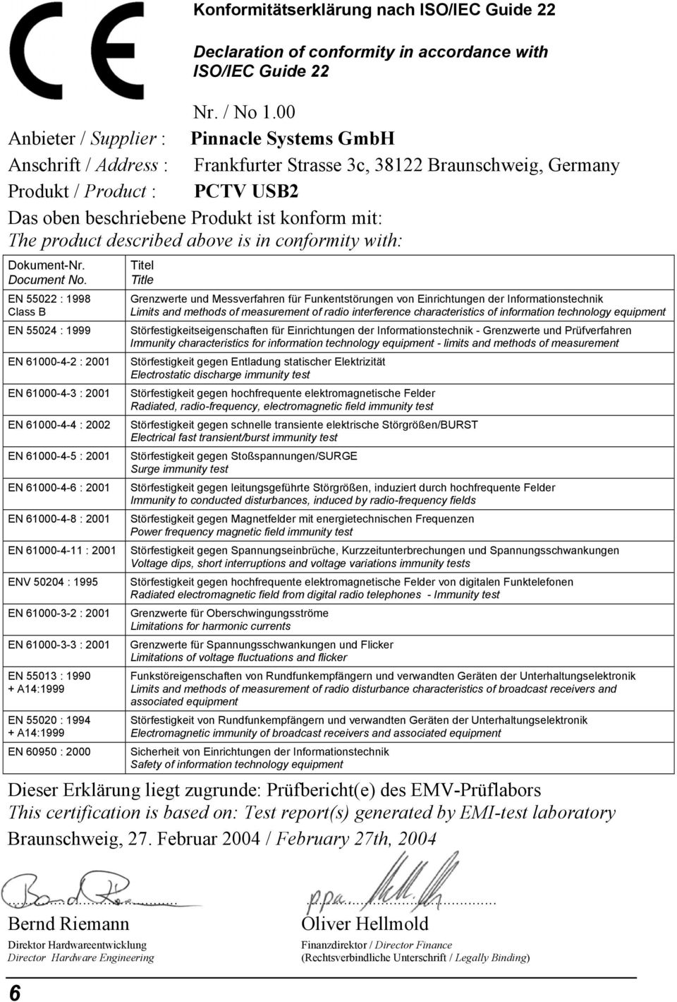 The product described above is in conformity with: Dokument-Nr. Document No.