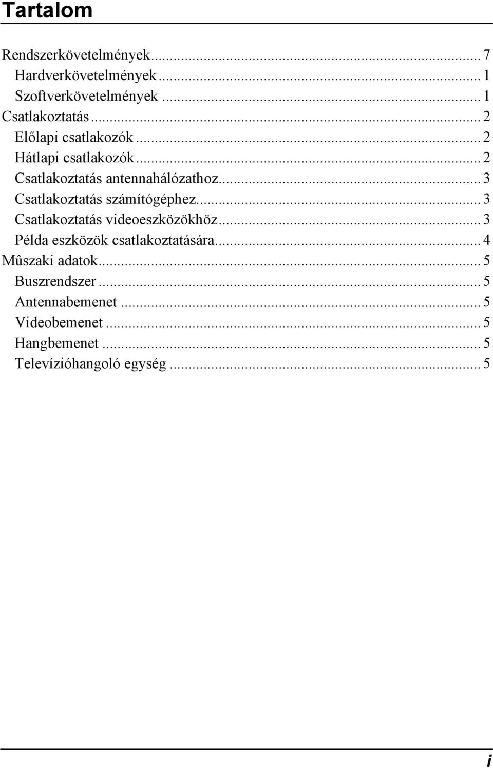 .. 3 Csatlakoztatás számítógéphez... 3 Csatlakoztatás videoeszközökhöz... 3 Példa eszközök csatlakoztatására.