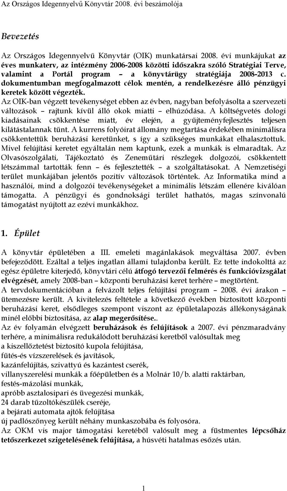 dokumentumban megfogalmazott célok mentén, a rendelkezésre álló pénzügyi keretek között végezték.