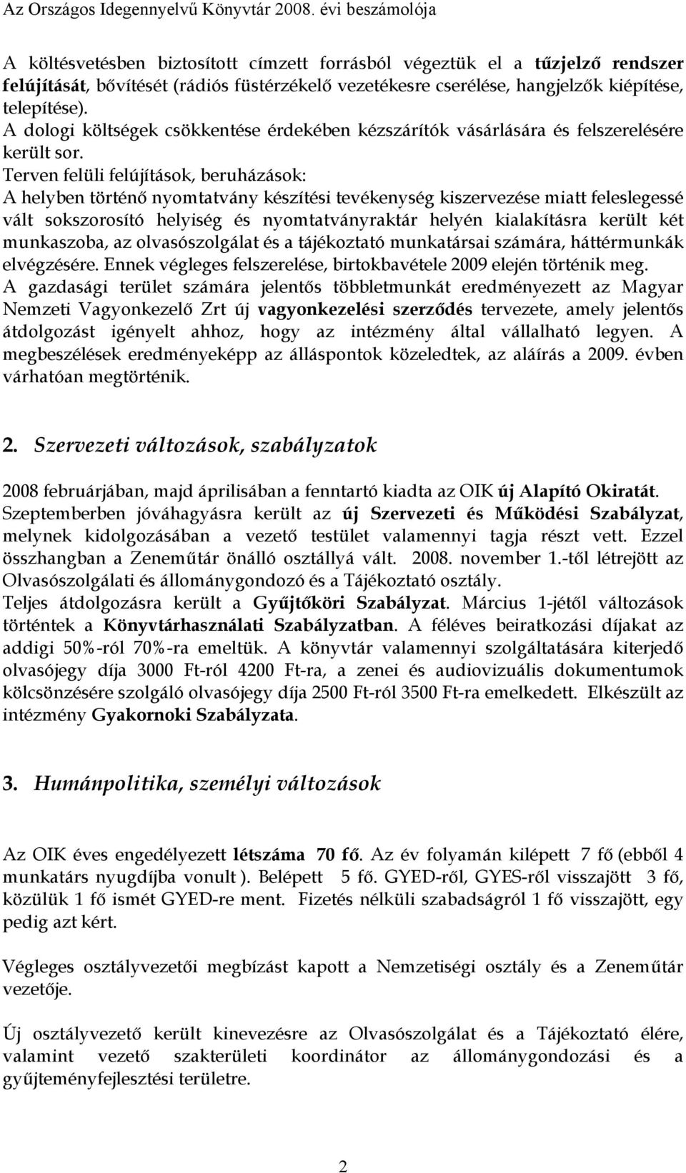 A dologi költségek csökkentése érdekében kézszárítók vásárlására és felszerelésére került sor.