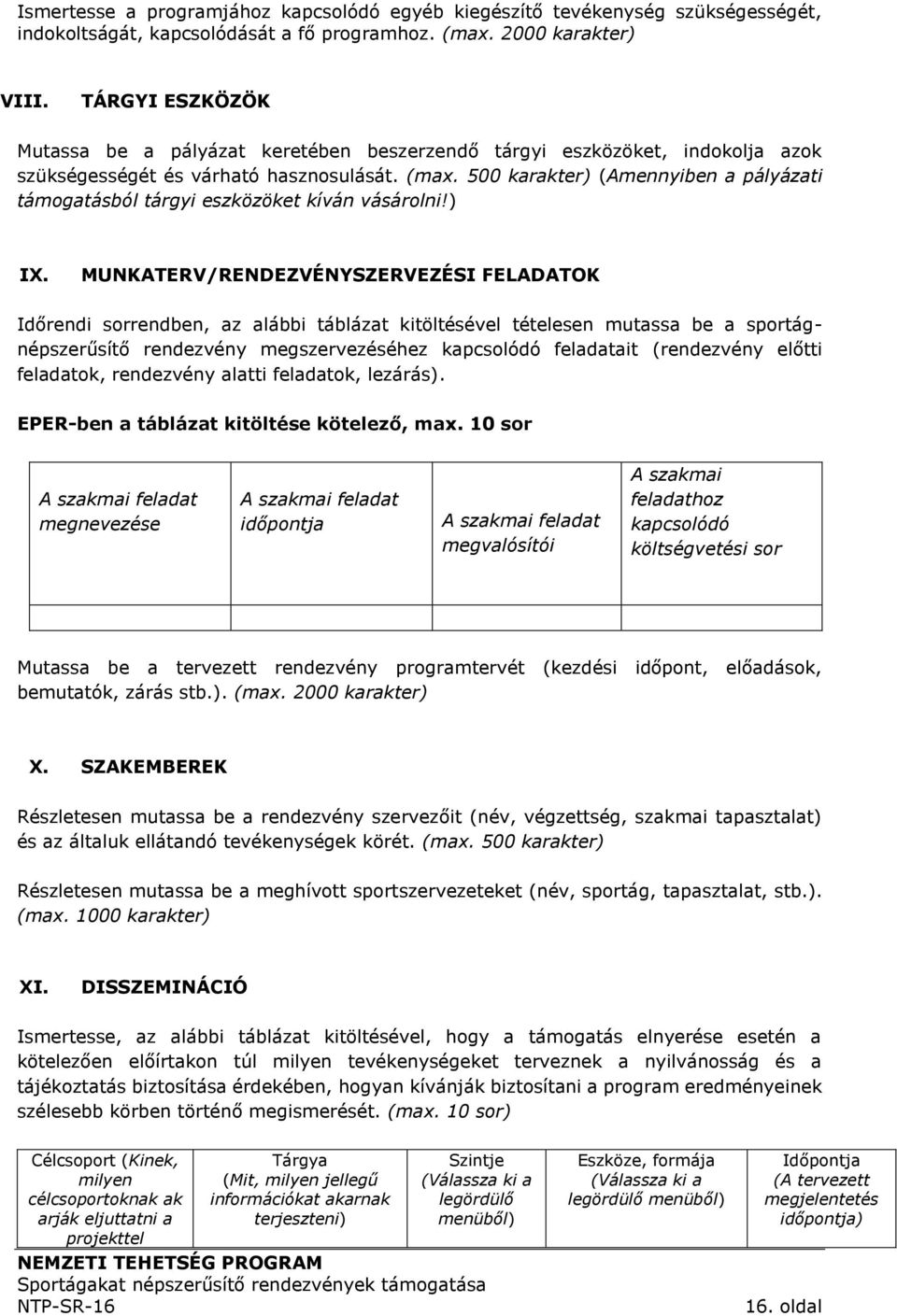 500 karakter) (Amennyiben a pályázati támogatásból tárgyi eszközöket kíván vásárolni!) IX.