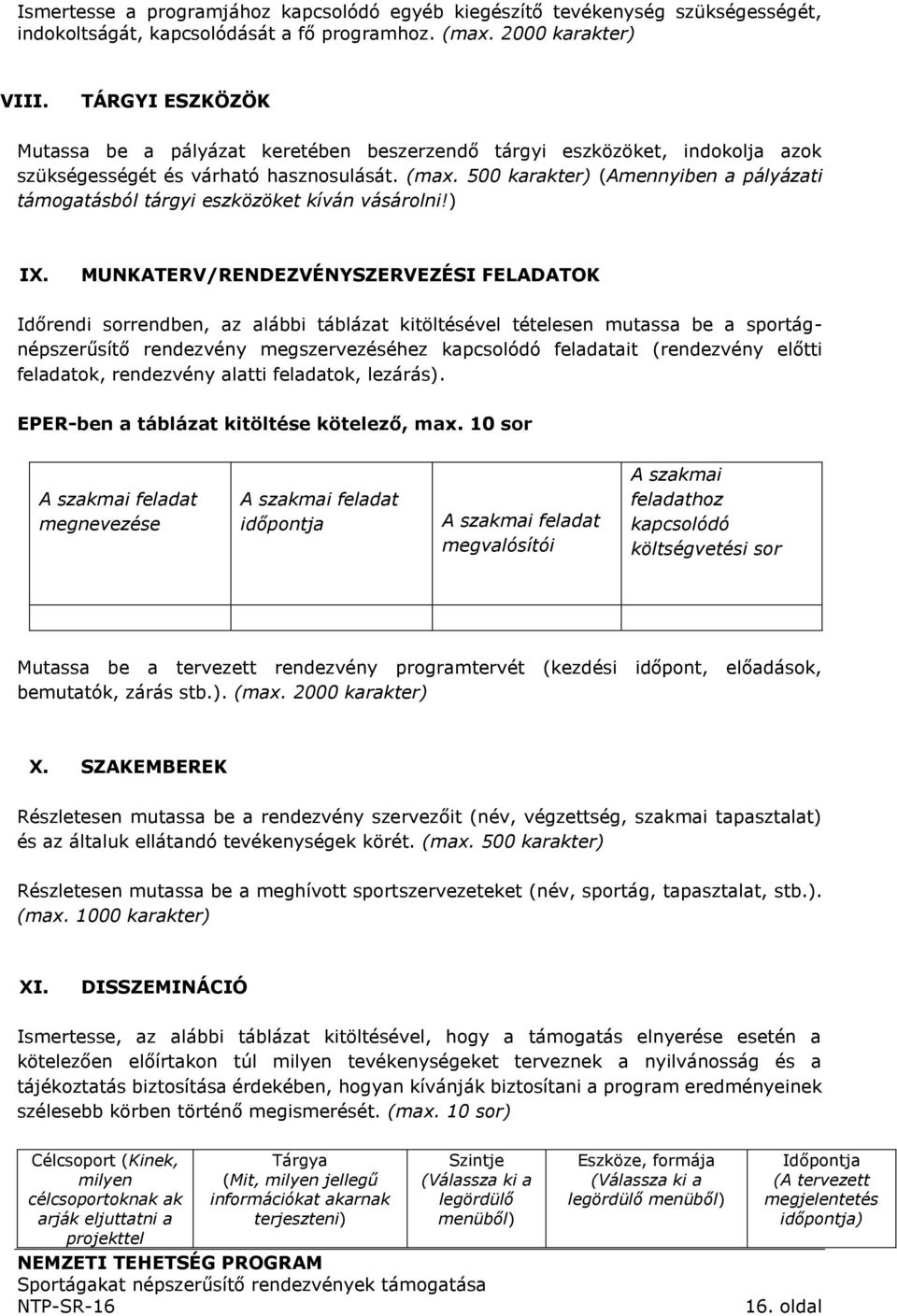 500 karakter) (Amennyiben a pályázati támogatásból tárgyi eszközöket kíván vásárolni!) IX.