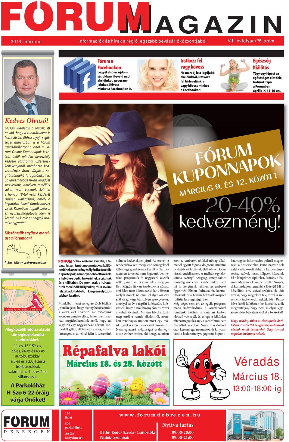 Egészség Kiállítás Tégy egy lépést az egészséges élet felé, Natural Expo a Fórumban április14-15-16-án. Kedves Olvasó! Lassan közeledik a tavasz, itt az idő, hogy a ruhatárunkat is felfrissítsük.