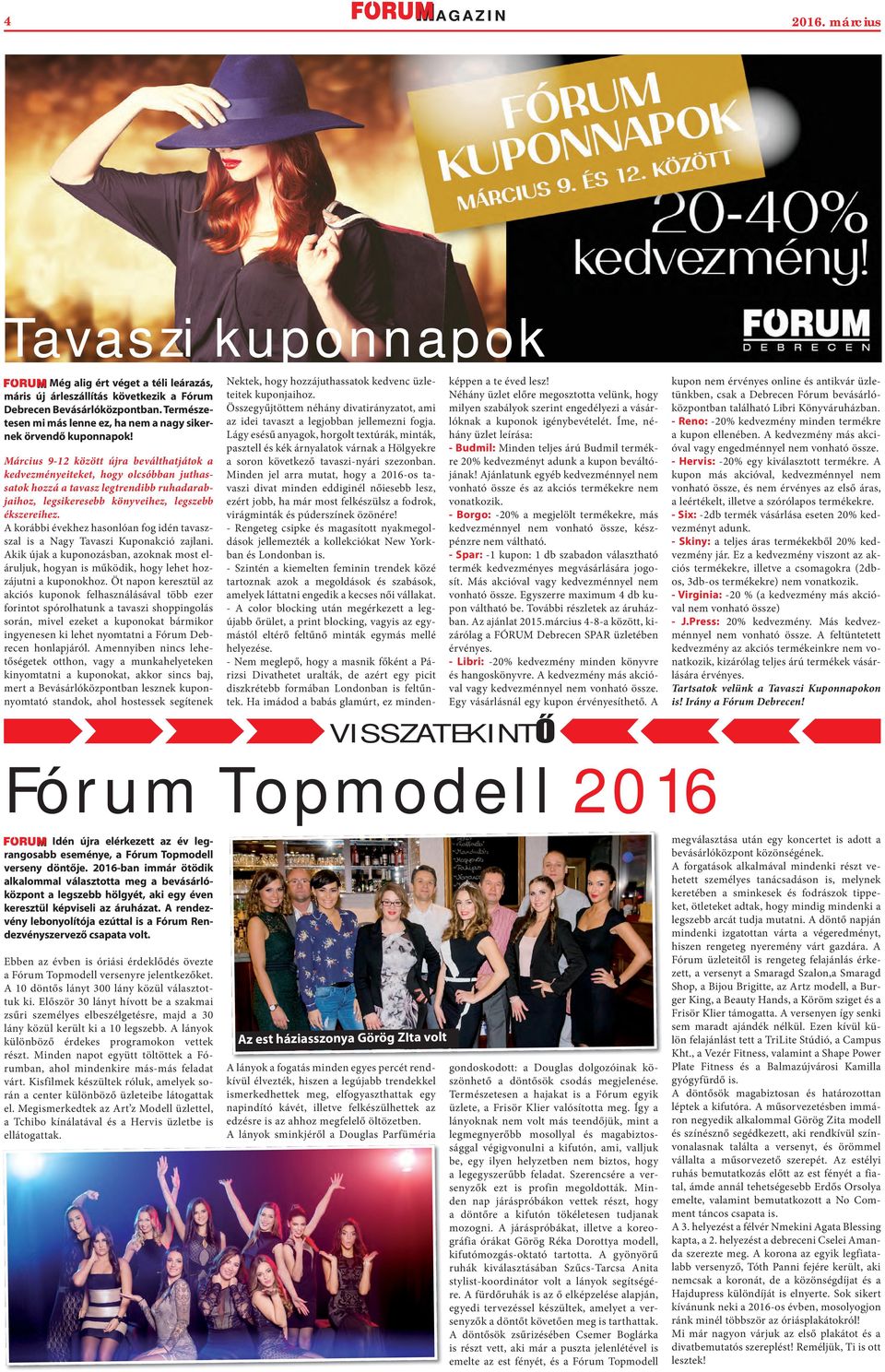 Március 9-12 között újra beválthatjátok a kedvezményeiteket, hogy olcsóbban juthassatok hozzá a tavasz legtrendibb ruhadarabjaihoz, legsikeresebb könyveihez, legszebb ékszereihez.