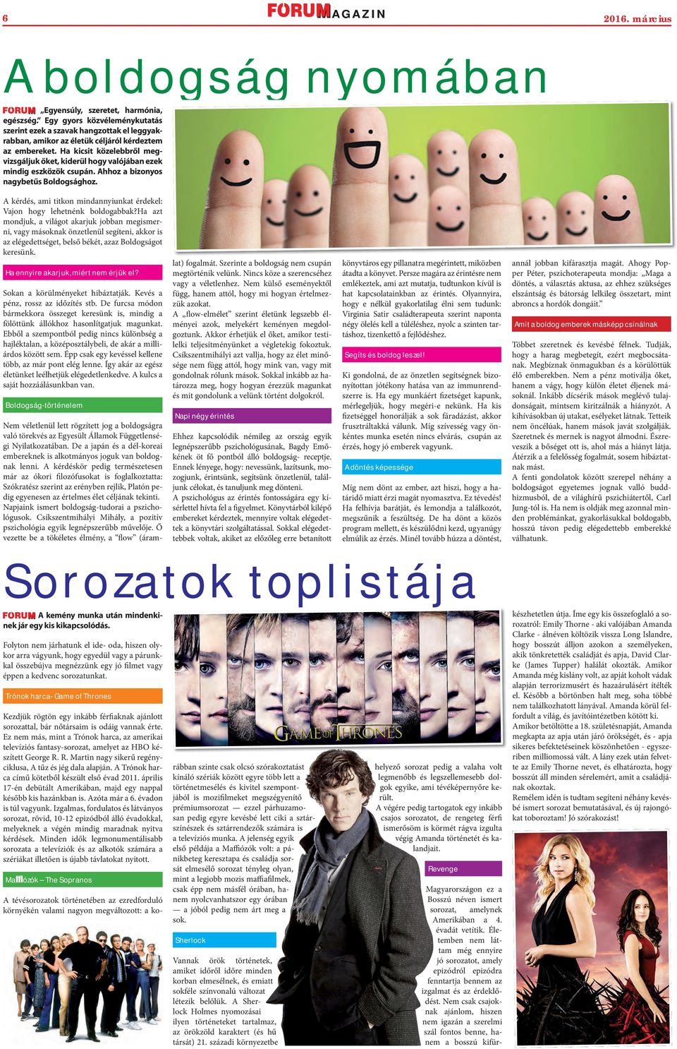 Ha kicsit közelebbről megvizsgáljuk őket, kiderül hogy valójában ezek mindig eszközök csupán. Ahhoz a bizonyos nagybetűs Boldogsághoz.