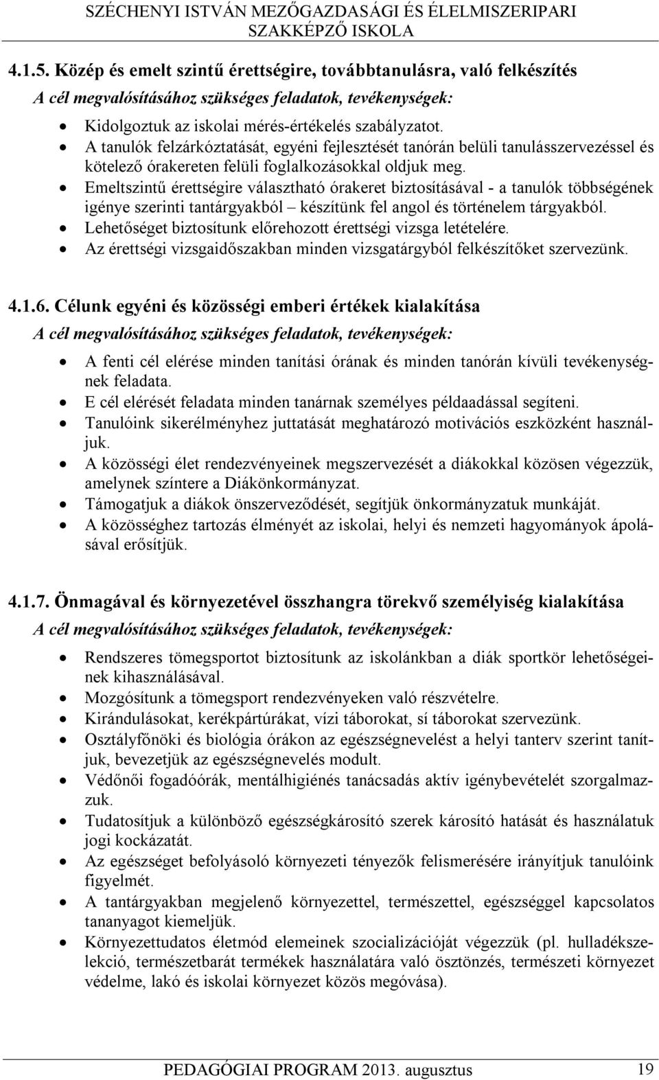 Emeltszintű érettségire választható órakeret biztosításával - a tanulók többségének igénye szerinti tantárgyakból készítünk fel angol és történelem tárgyakból.