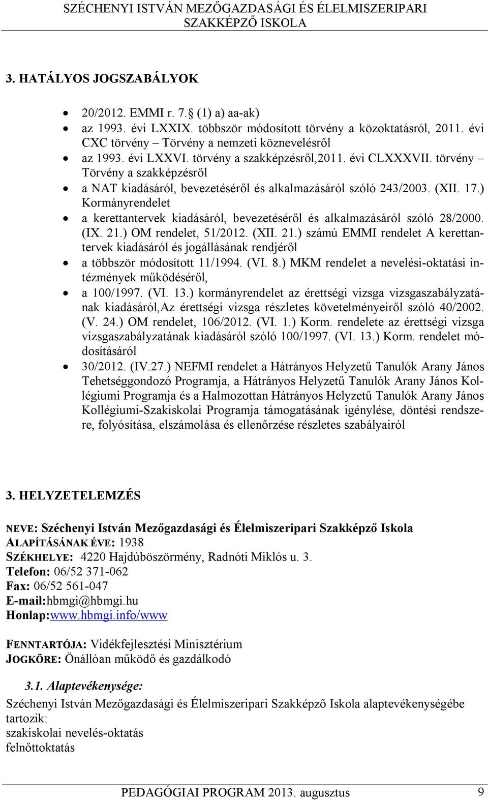 ) Kormányrendelet a kerettantervek kiadásáról, bevezetéséről és alkalmazásáról szóló 28/2000. (IX. 21.