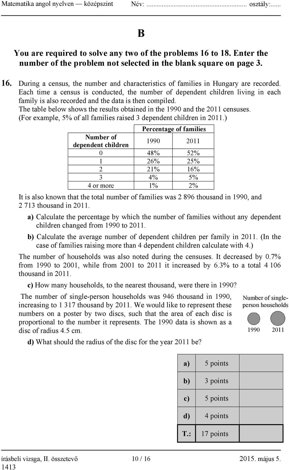 The table below shows the results obtained in the 1990 and the 2011 censuses. (For example, 5% of all families raised 3 dependent children in 2011.