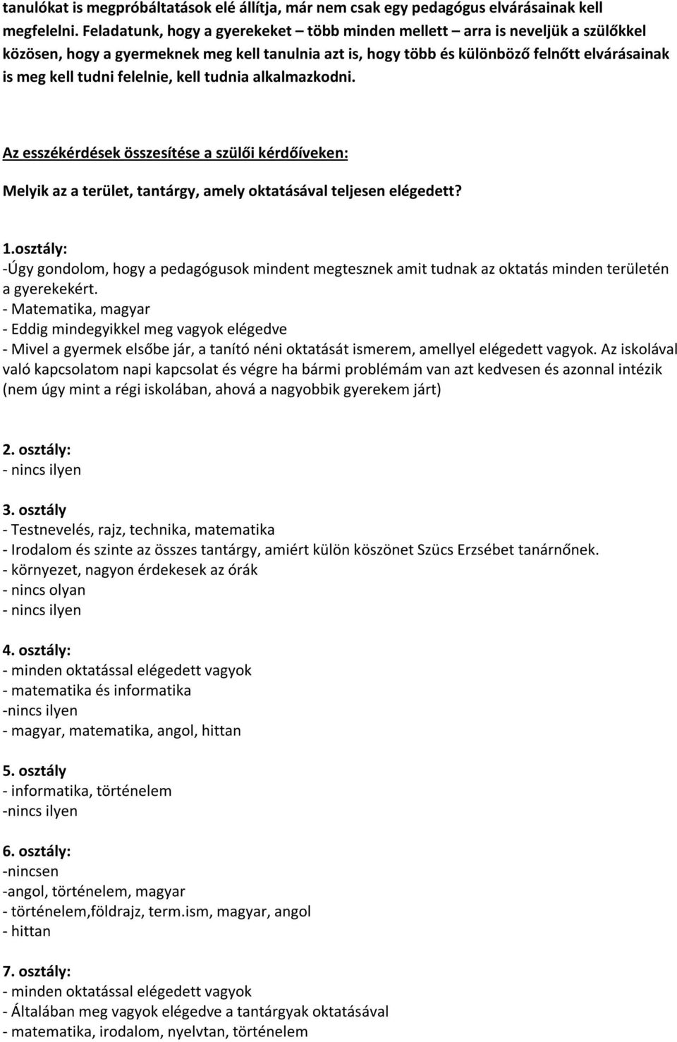 felelnie, kell tudnia alkalmazkodni. Az esszékérdések összesítése a szülői kérdőíveken: Melyik az a terület, tantárgy, amely oktatásával teljesen elégedett? 1.