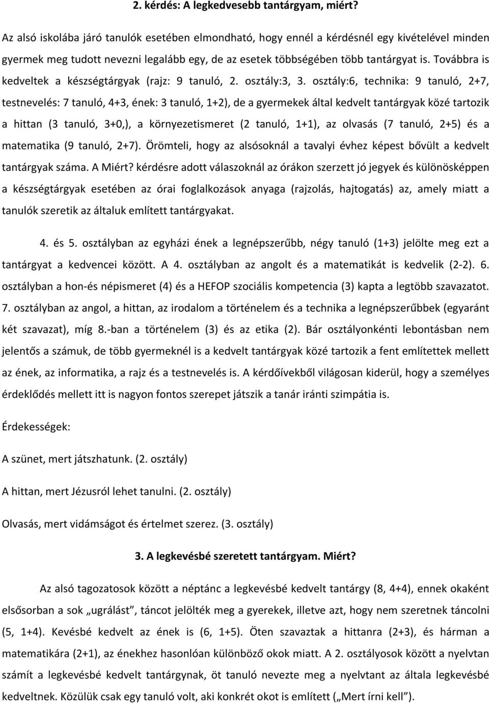 Továbbra is kedveltek a készségtárgyak (rajz: 9 tanuló, 2. osztály:3, 3.