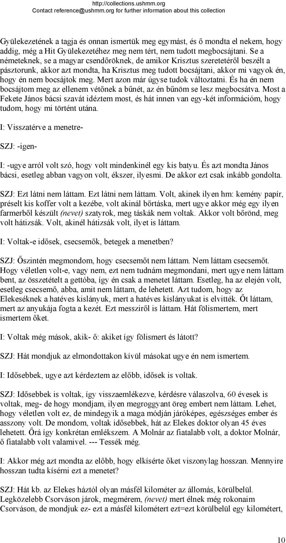 Mert azon már úgyse tudok változtatni. És ha én nem bocsájtom meg az ellenem vétőnek a bűnét, az én bűnöm se lesz megbocsátva.