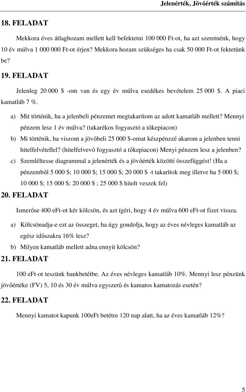 a) Mit történik, ha a jelenbeli pénzemet megtakarítom az adott kamatláb mellett? Mennyi pénzem lesz 1 év múlva?