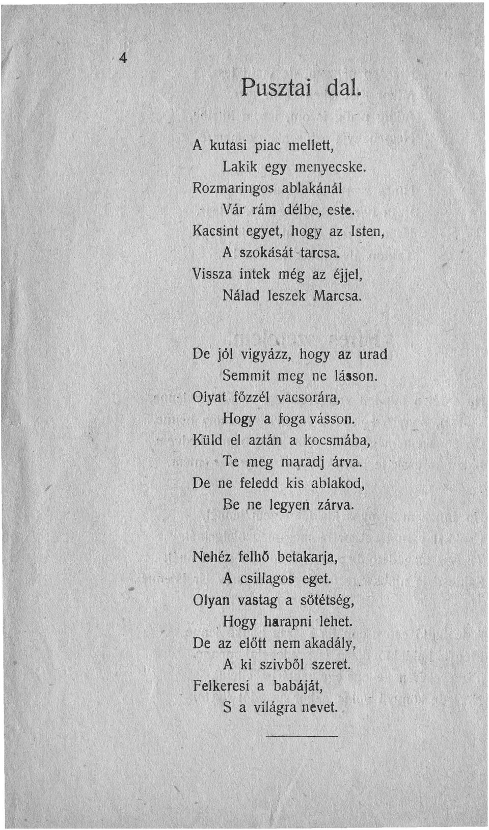 ',, De' jól vigyázz, hogy az utad 'Semmit meg ne lásson.,,'.' Olyat fözzél vacsorára, li 'o Hogy a ~oga vásson.