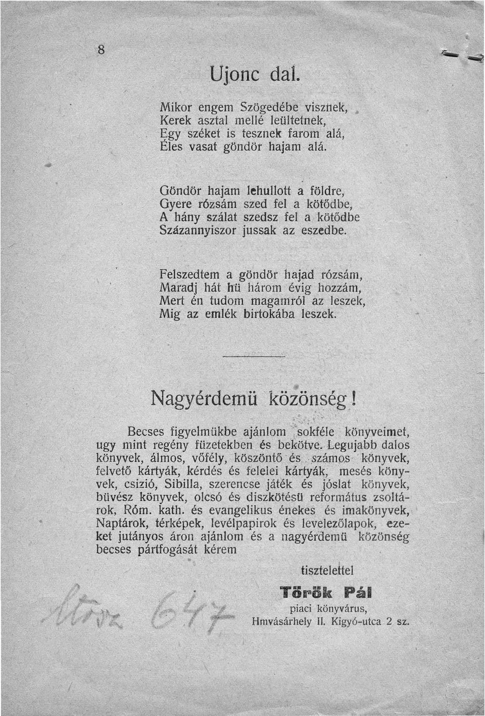 Felszedtem a g'ö'ndör hajad rózsám" Maradj hát Jrú három évig hozzám, Mert én tudom magamról az leszek, Mig az emlék birtokába leszek. NagyérdefI1ü közön~~g.! ~ ~*' ~'~ I[....;.