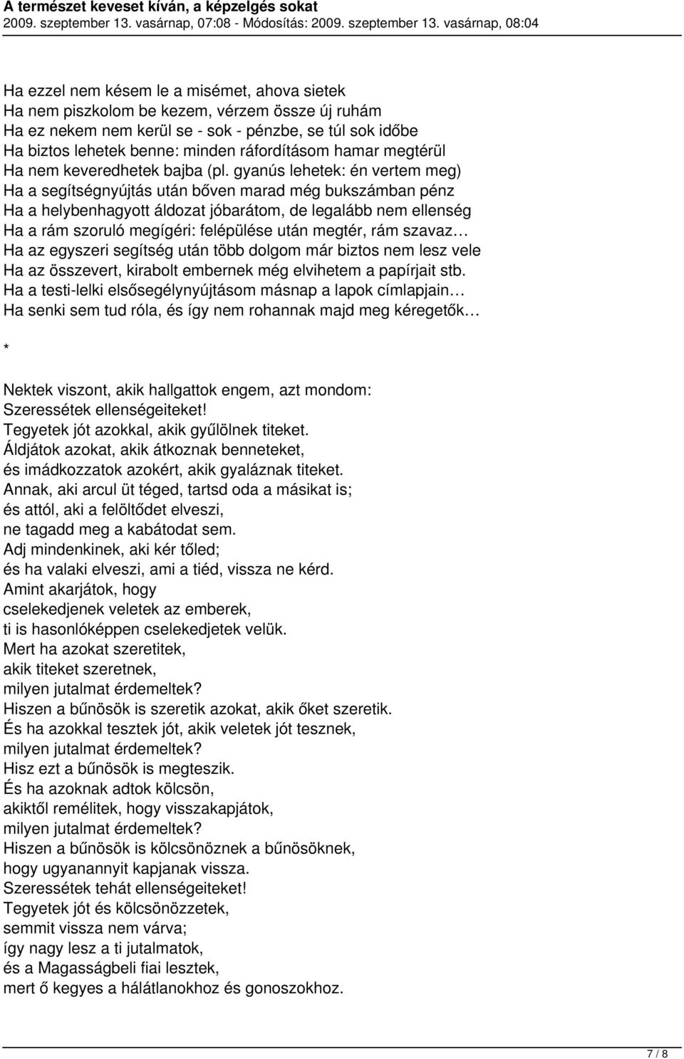 gyanús lehetek: én vertem meg) Ha a segítségnyújtás után bőven marad még bukszámban pénz Ha a helybenhagyott áldozat jóbarátom, de legalább nem ellenség Ha a rám szoruló megígéri: felépülése után