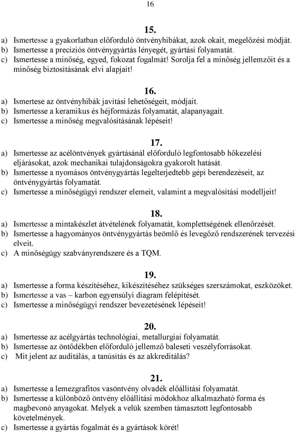 b) Ismertesse a keramikus és héjformázás folyamatát, alapanyagait. c) Ismertesse a minőség megvalósításának lépéseit! 17.