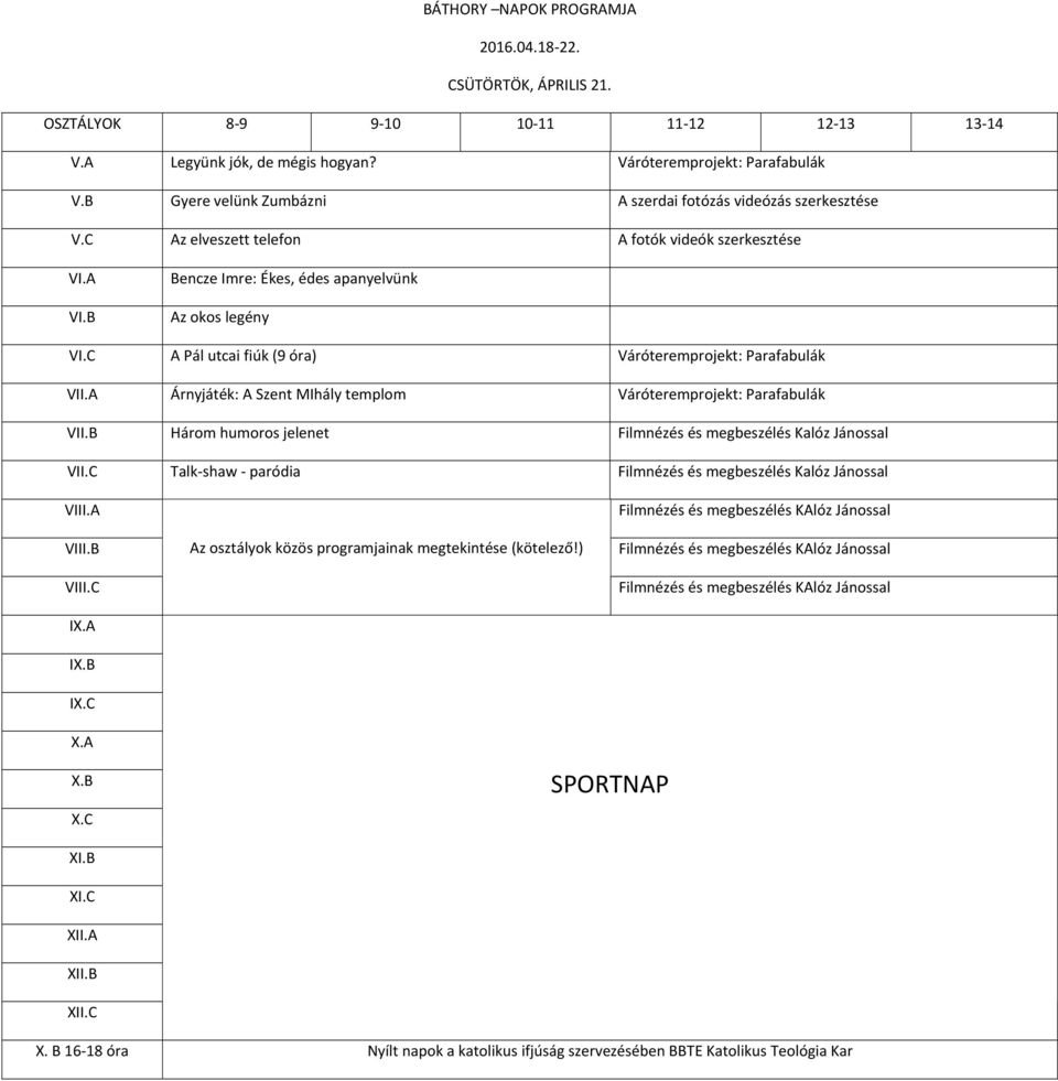 Pál utcai fiúk (9 óra) Váróteremprojekt: Parafabulák Árnyjáték: A Szent MIhály templom Váróteremprojekt: Parafabulák Három humoros jelenet Talk shaw paródia I I Az