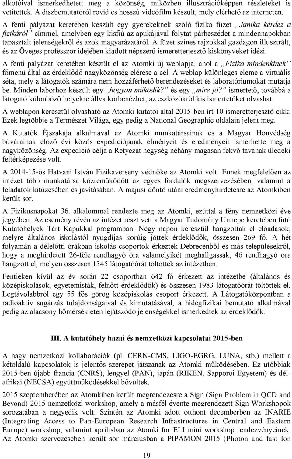 jelenségekről és azok magyarázatáról. A füzet színes rajzokkal gazdagon illusztrált, és az Öveges professzor idejében kiadott népszerű ismeretterjesztő kiskönyveket idézi.