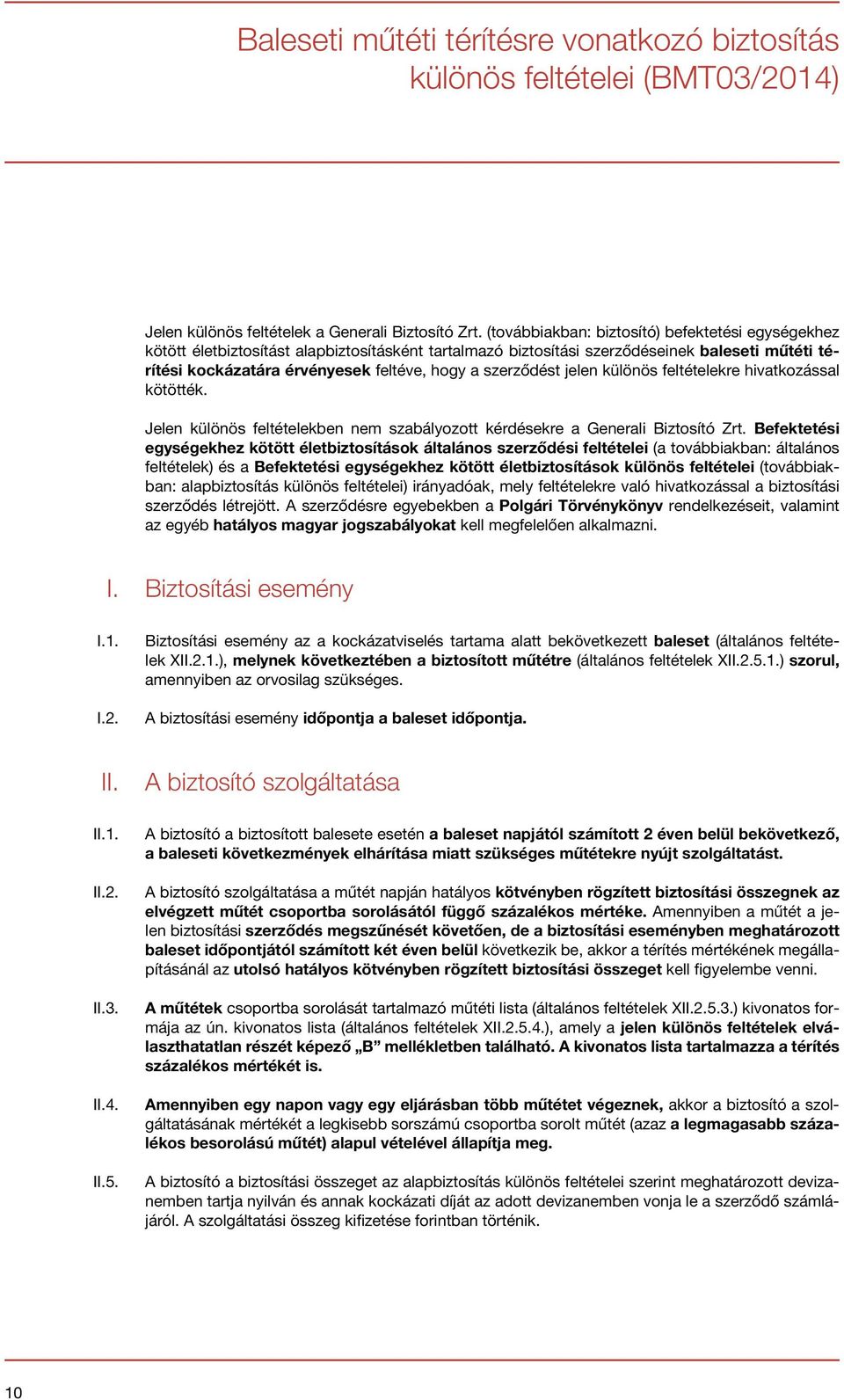 szerződést jelen különös feltételekre hivatkozással kötötték. Jelen különös feltételekben nem szabályozott kérdésekre a Generali Biztosító Zrt.