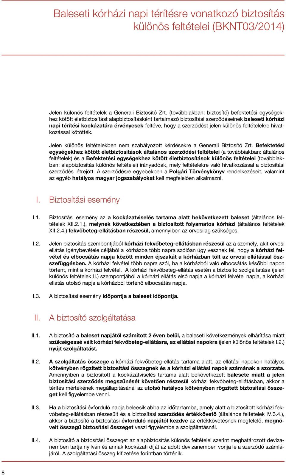 szerződést jelen különös feltételekre hivatkozással kötötték. Jelen különös feltételekben nem szabályozott kérdésekre a Generali Biztosító Zrt.