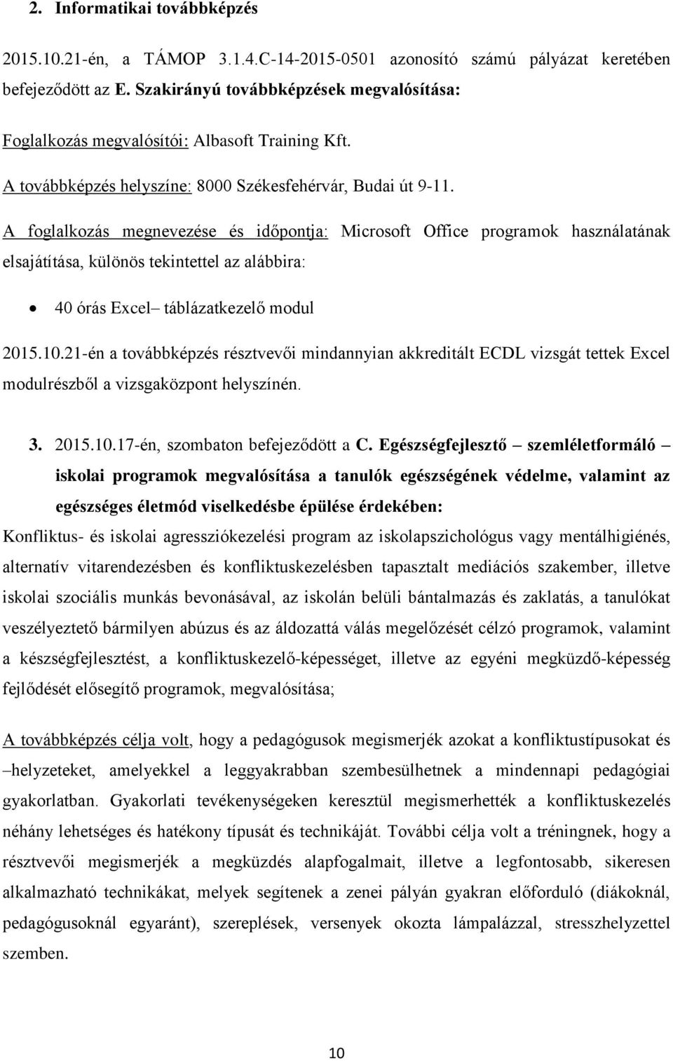 A foglalkozás megnevezése és időpontja: Microsoft Office programok használatának elsajátítása, különös tekintettel az alábbira: 40 órás Excel táblázatkezelő modul 2015.10.