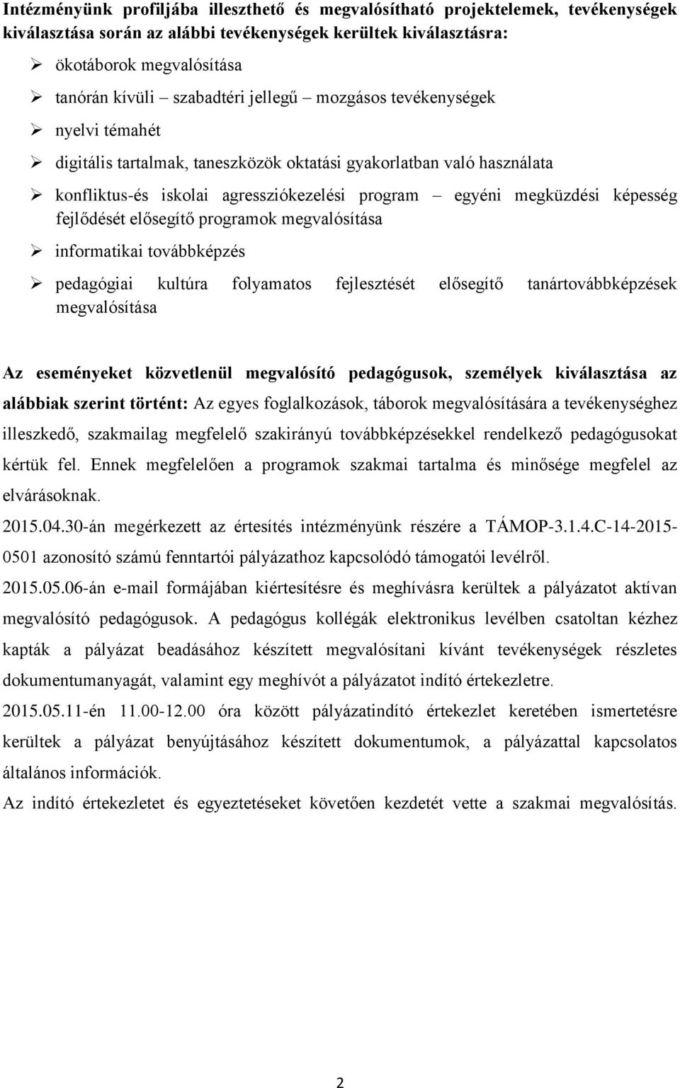 képesség fejlődését elősegítő programok megvalósítása informatikai továbbképzés pedagógiai kultúra folyamatos fejlesztését elősegítő tanártovábbképzések megvalósítása Az eseményeket közvetlenül