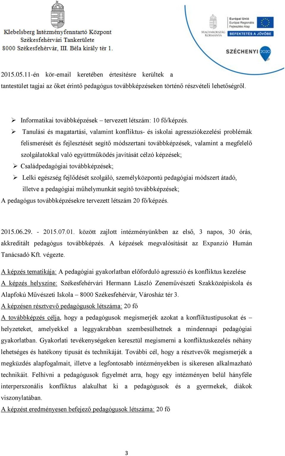 Tanulási és magatartási, valamint konfliktus- és iskolai agressziókezelési problémák felismerését és fejlesztését segítő módszertani továbbképzések, valamint a megfelelő szolgálatokkal való