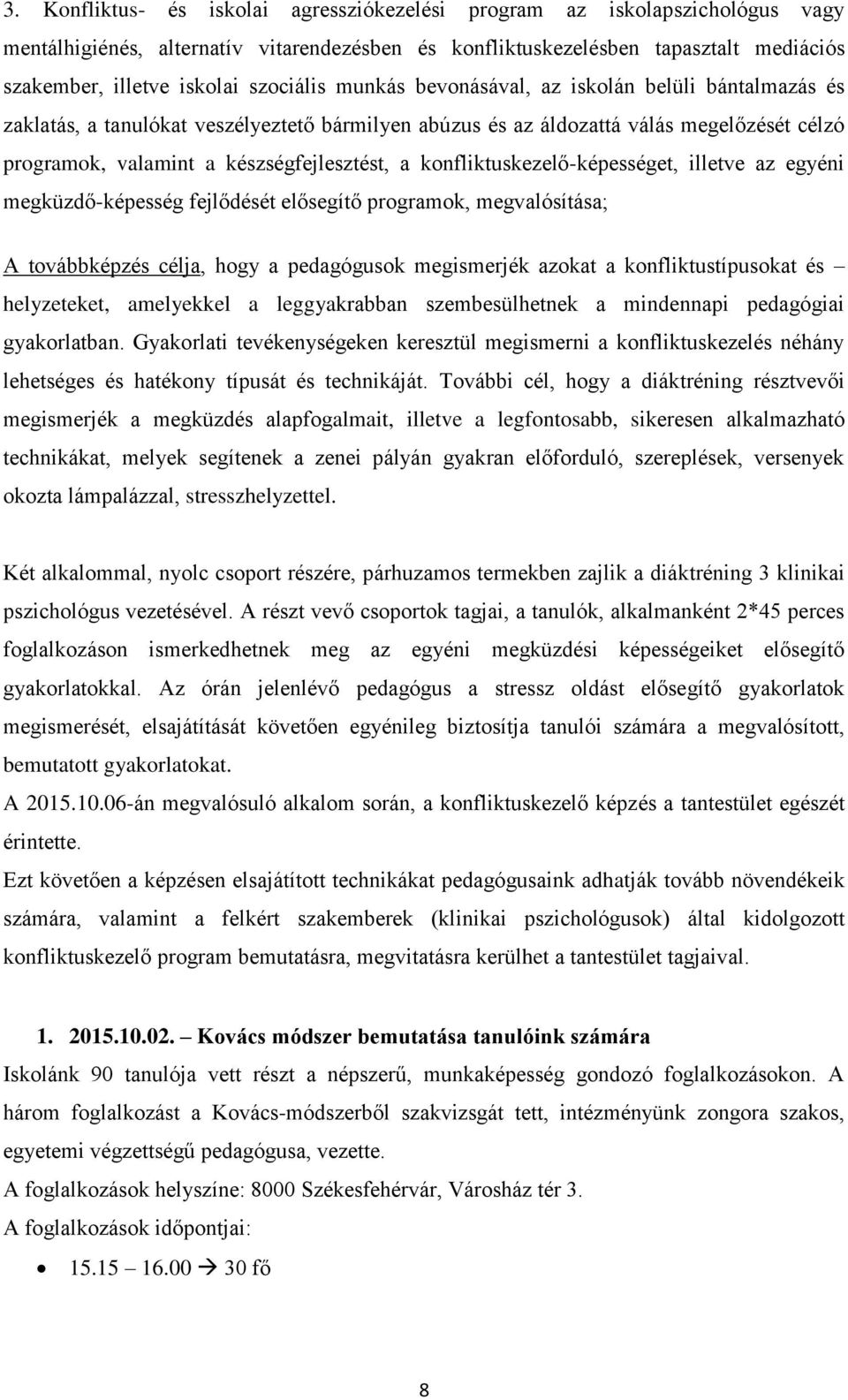 konfliktuskezelő-képességet, illetve az egyéni megküzdő-képesség fejlődését elősegítő programok, megvalósítása; A továbbképzés célja, hogy a pedagógusok megismerjék azokat a konfliktustípusokat és