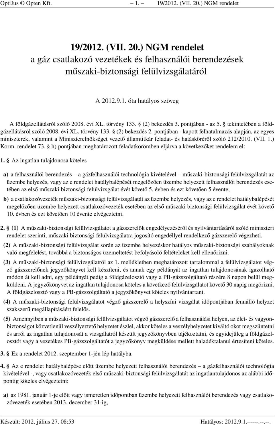 pontjában - kapott felhatalmazás alapján, az egyes miniszterek, valamint a Miniszterelnökséget vezető államtitkár feladat- és hatásköréről szóló 212/2010. (VII. 1.) Korm. rendelet 7.