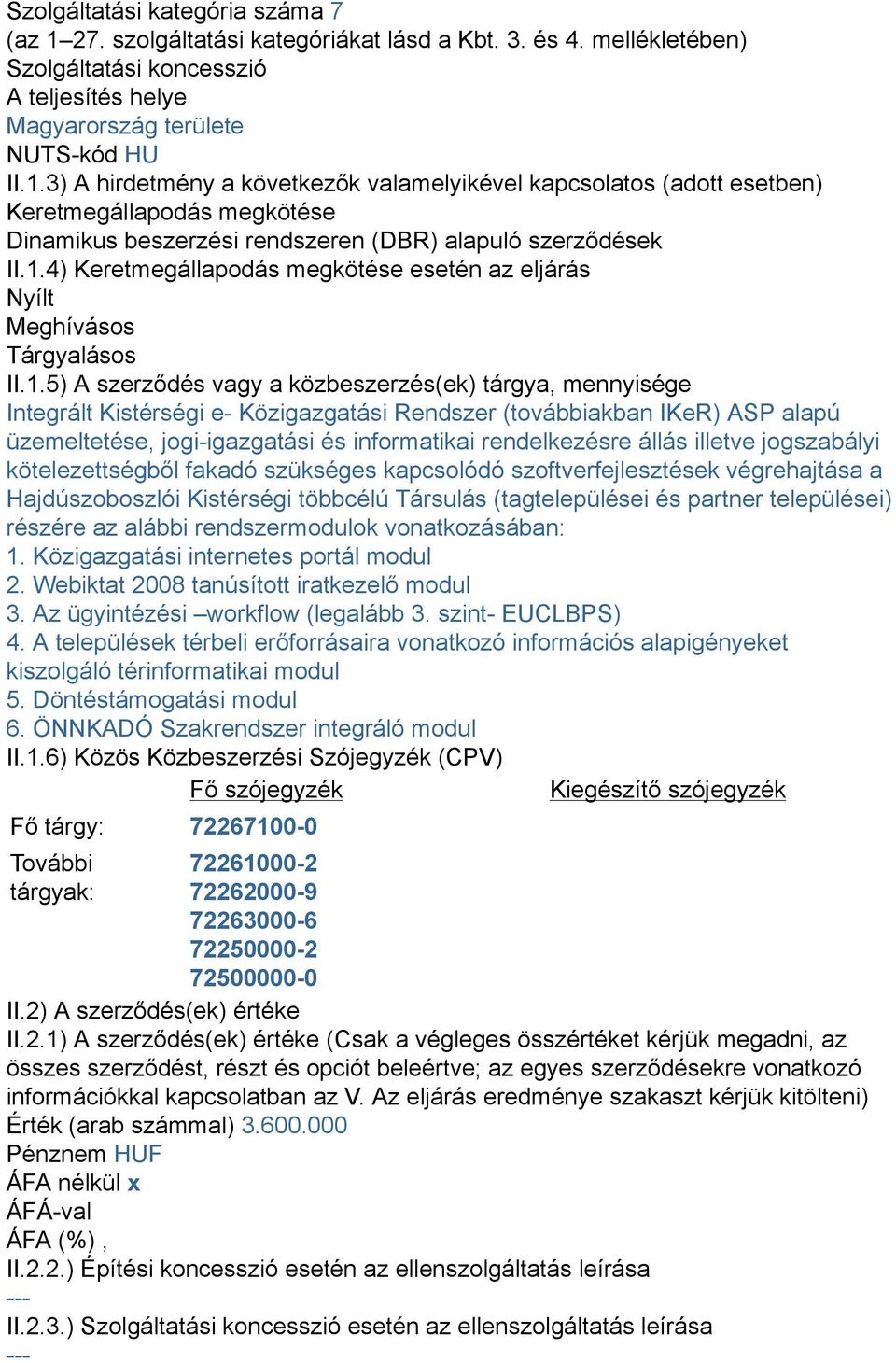 (továbbiakban IKeR) ASP alapú üzemeltetése, jogi-igazgatási és informatikai rendelkezésre állás illetve jogszabályi kötelezettségből fakadó szükséges kapcsolódó szoftverfejlesztések végrehajtása a