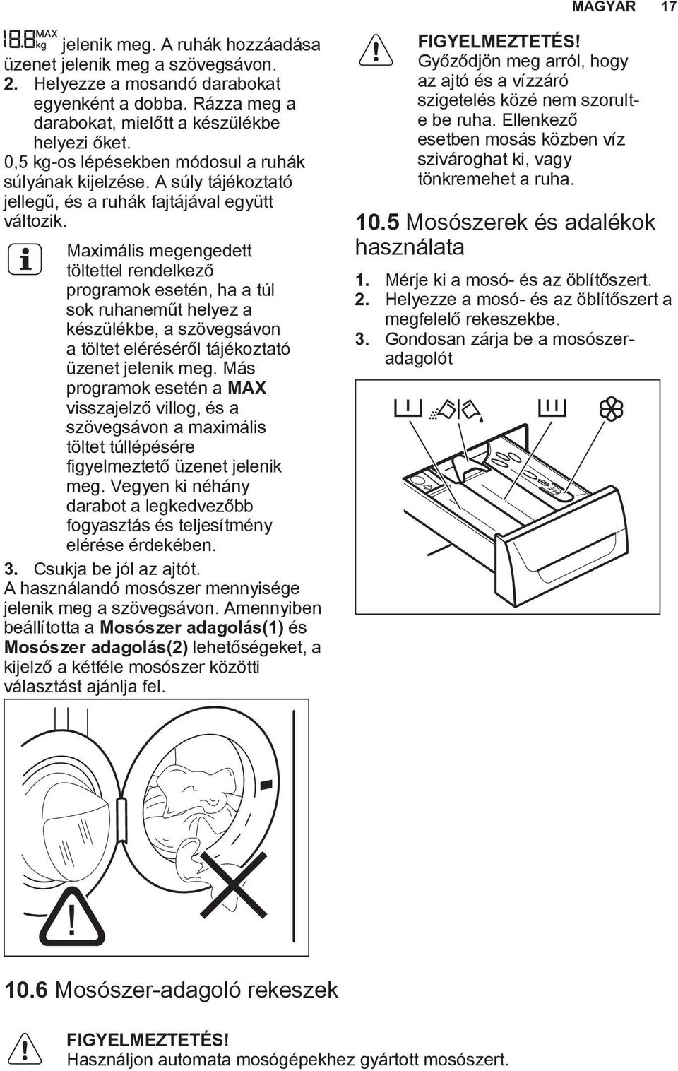 Maximális megengedett töltettel rendelkező programok esetén, ha a túl sok ruhaneműt helyez a készülékbe, a szövegsávon a töltet eléréséről tájékoztató üzenet jelenik meg.