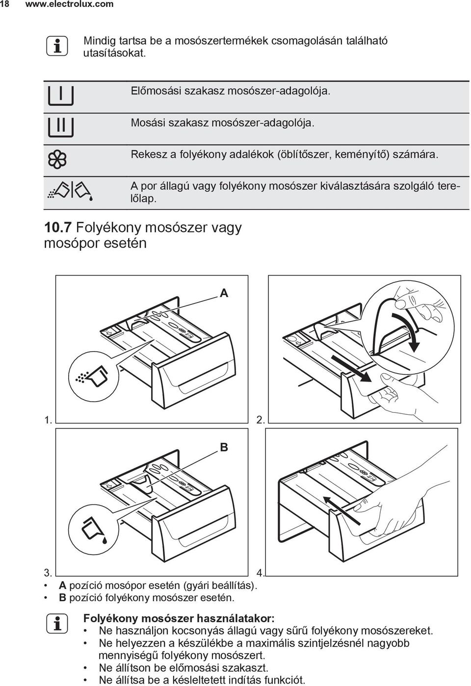 7 Folyékony mosószer vagy mosópor esetén A 1. 2. B 3. 4. A pozíció mosópor esetén (gyári beállítás). B pozíció folyékony mosószer esetén.