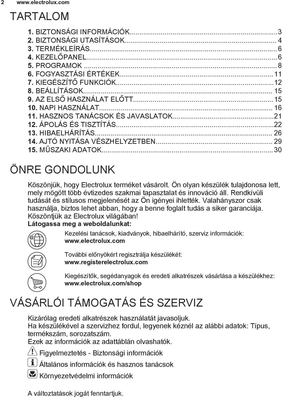 AJTÓ NYITÁSA VÉSZHELYZETBEN... 29 15. MŰSZAKI ADATOK... 30 ÖNRE GONDOLUNK Köszönjük, hogy Electrolux terméket vásárolt.