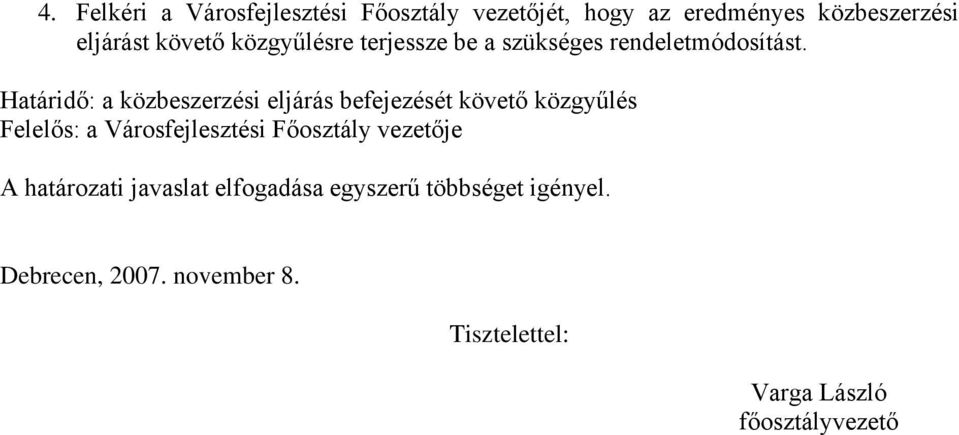 Határidő: a közbeszerzési eljárás befejezését követő közgyűlés Felelős: a Városfejlesztési