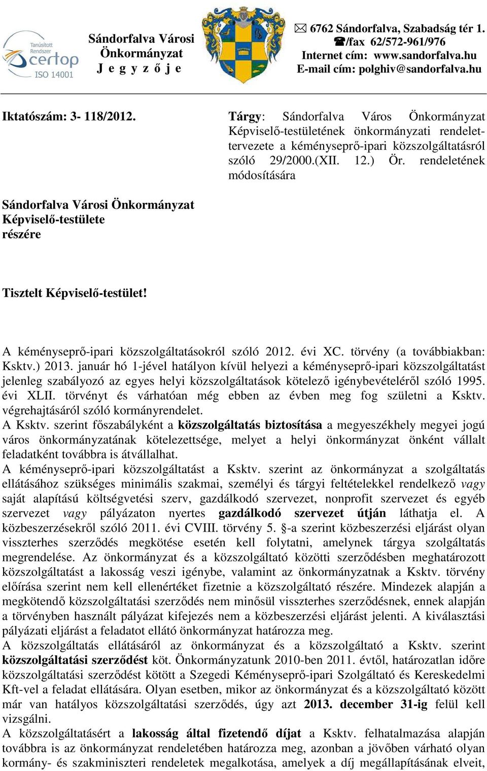 rendeletének módosítására Sándorfalva Városi Önkormányzat Képviselı-testülete részére Tisztelt Képviselı-testület! A kéményseprı-ipari közszolgáltatásokról szóló 2012. évi XC.