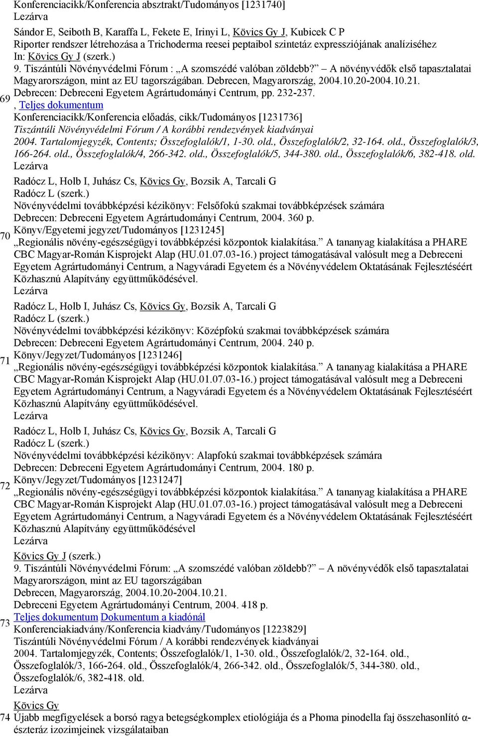 Debrecen, Magyarország, 2004.10.20-2004.10.21. Debrecen: Debreceni Egyetem Agrártudományi Centrum, pp. 232-237. 69 Konferenciacikk/Konferencia előadás, cikk/tudományos [1231736] 2004.